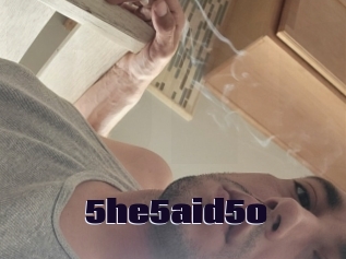 5he5aid5o