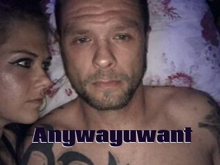Anywayuwant