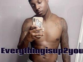 Everythingisup2you