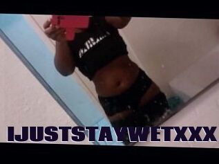 IJUSTSTAYWETXXX