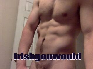 Irishyouwould