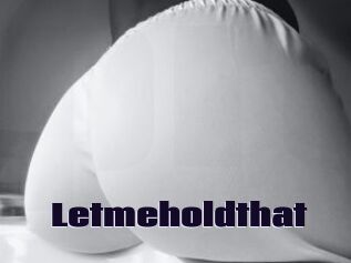Letmeholdthat