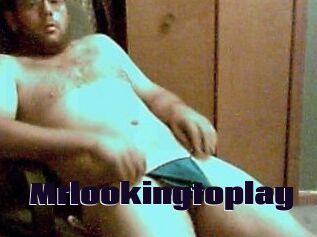 Mrlookingtoplay