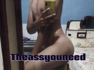 Theassyouneed