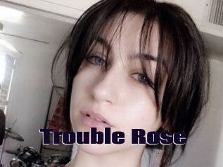 Trouble_Rose