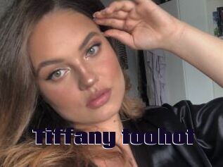 Tiffany_toohot