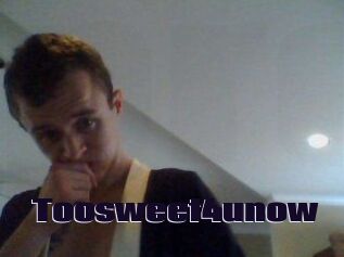 Toosweet4unow