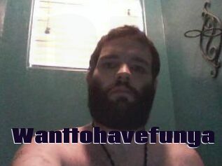 Wanttohavefunya