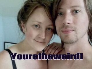 Youretheweird1